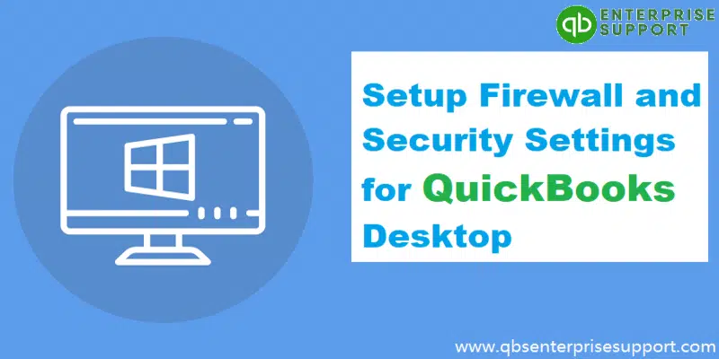 How to Configure Firewall and Security Settings for QuickBooks Desktop?