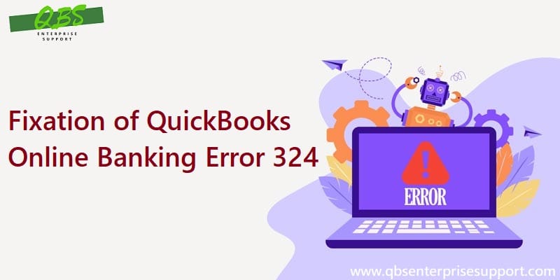 How to Troubleshoot QuickBooks Banking Error 324?