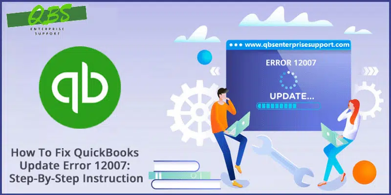 Troubleshooting Steps to Resolve QuickBooks Update Error 12007 - Featuring Image