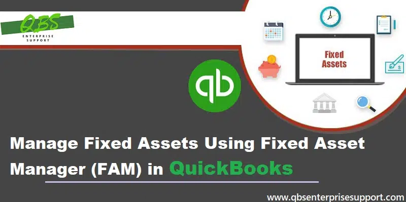 How to Manage/Use Fixed Assets Using Fixed Asset Manager (FAM) in QuickBooks?