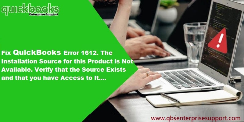 Fix QuickBooks Error 1612: The installation source for this product is not available