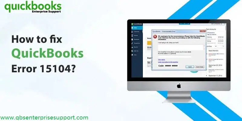 Learn how to troubleshoot the resolve QuickBooks error code 15104 - Featuring Image