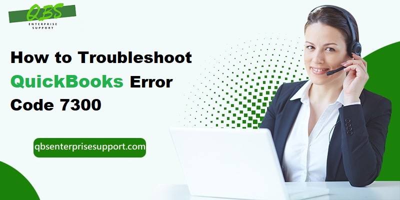 How to Mend QuickBooks Error 7300?