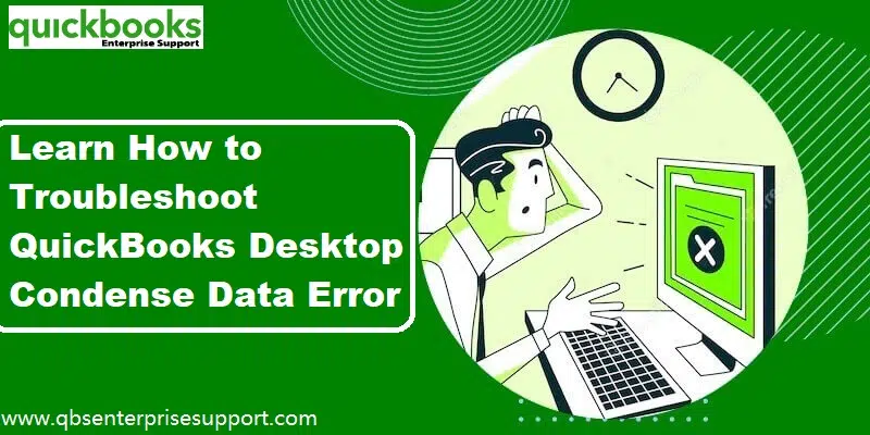 Latest Methods to Resolve QuickBooks Desktop Condense Data Errors - Featuring Image