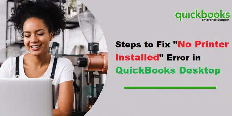 Fixation of QuickBooks no printer installed error message - Featuring Image