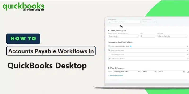 How to Use Accounts Payable Workflows in QuickBooks Desktop?