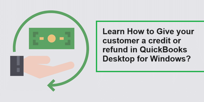 How to Give your Customer a Credit or Refund in QuickBooks Desktop for Windows?